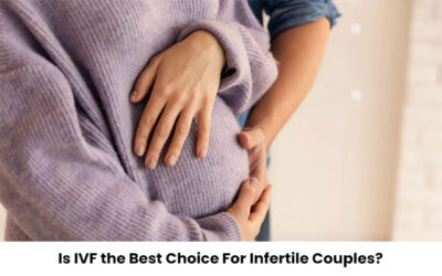 Is IVF the Best Choice For Infertile Couples?